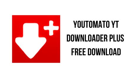 Youtomato YT Downloader Plus Free Download