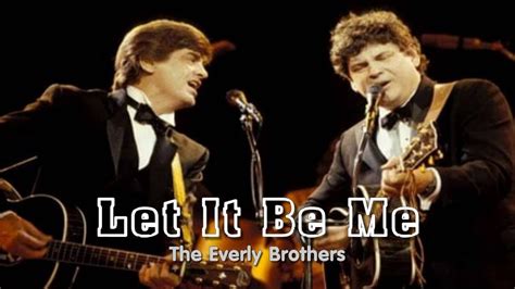 The Everly Brothers sing Let It Be Me. The Everly Brothers sing