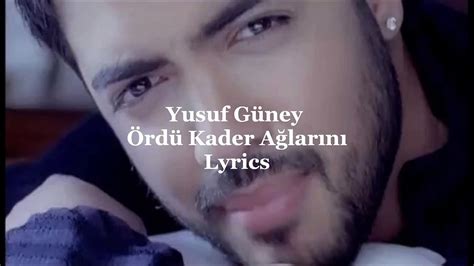Yusuf Güney Ördü Kader Ağlarını versuri Lyrics Translate.
