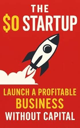 Zero-Dollar Startup: Launching a Business Without Capital - balustradellc