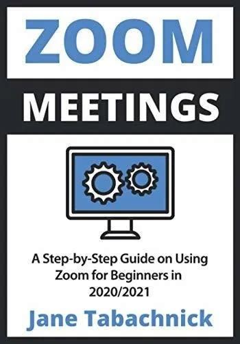 Read Online Zoom Meetings A Guide For The Nontechie By Jane Tabachnick
