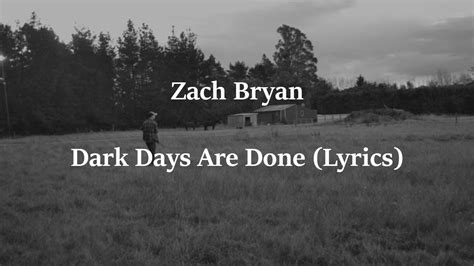 Zach bryan dark. They might steer south, where the river's red. Only thing they need now is each other or death. [Verse 3] Matt went to work nearly everyday. And in one month's time, they’ll be on their way ... 