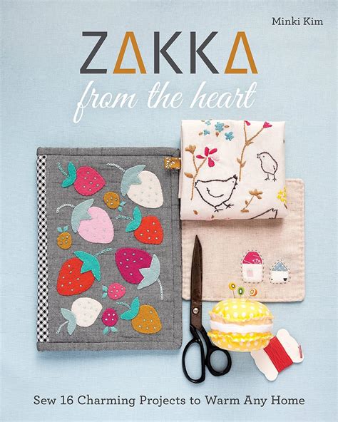 Download Zakka From The Heart Sew 16 Charming Projects To Warm Any Home By Minki Kim
