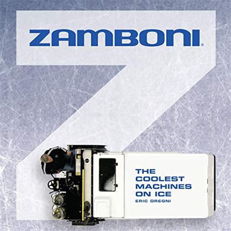 Full Download Zamboni The Coolest Machines On Ice By Eric Dregni