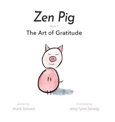 Read Online Zen Pig The Art Of Gratitude By Mark Brown