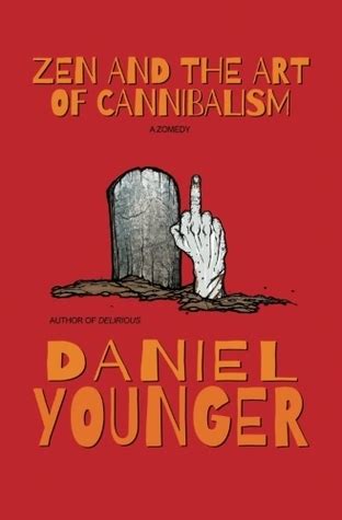 Full Download Zen And The Art Of Cannibalism A Zomedy By Daniel Younger