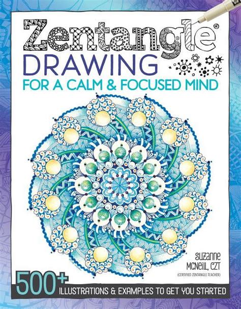 Full Download Zentangle Drawing For A Calm  Focused Mind 500 Illustrations  Examples To Get You Started By Suzanne Mcneill