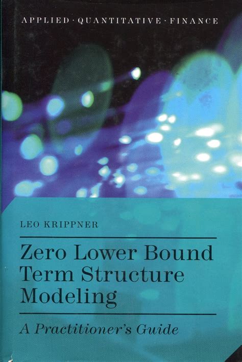 Zero lower bound term structure modeling a practitioner s guide. - Neu auftretende risiken ein strategischer leitfaden für das management.