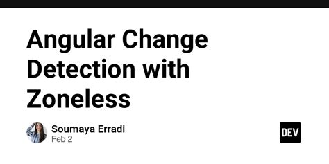 Zoneless change detection in angular. js library, to make this happen.  Recentl...