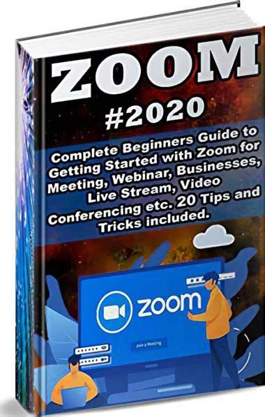 Full Download Zoom 2020 Complete Beginners Guide To Getting Started With Zoom For Meeting  Webinar  Businesses  Live Stream  Video Conferencing Etc 20 Tips And Tricks Included By Peter Armsmiller