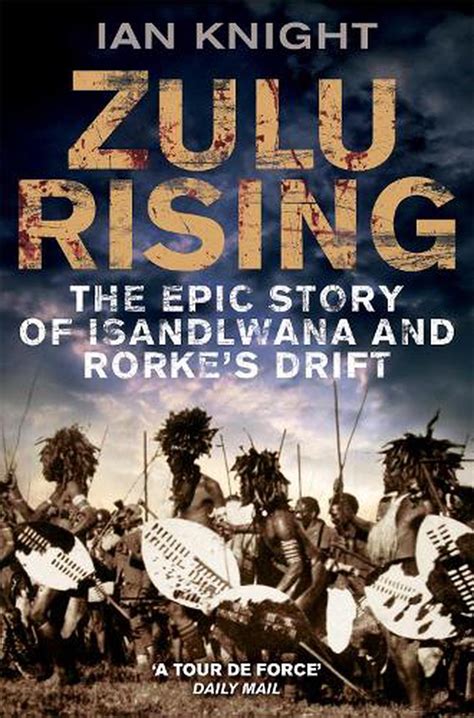 Read Online Zulu Rising The Epic Story Of Isandlwana And Rorkes Drift By Ian Knight