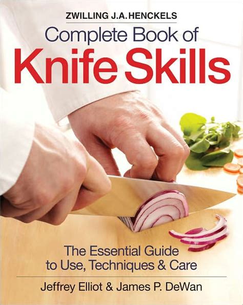 Read Zwilling Ja Henckels Complete Book Of Knife Skills The Essential Guide To Use Techniques  Care By Jeffrey Elliot