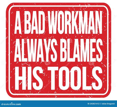 A Bad Workman Blames His Tools