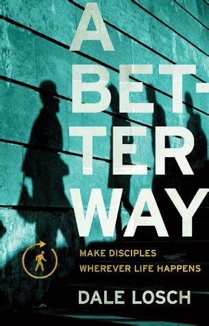 A Better Way Make Disciples Wherever Life Happens
