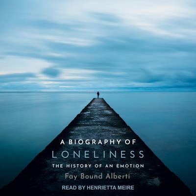 a biography of loneliness