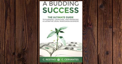 A Budding Success The Ultimate Guide To Planning Launching And Managing A Lucrative Legal Marijuana Business