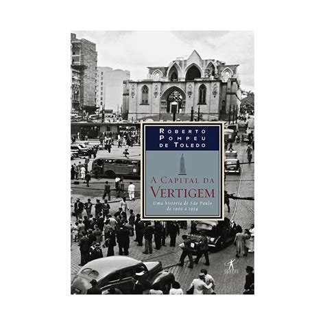 A Capital Da Vertigem Roberto Pompeu De Toledo
