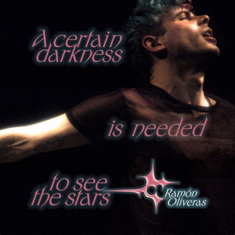 A Certain Darkness Is Needed To See The Stars