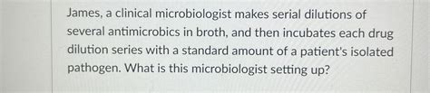 A Clinical Microbiologist Makes Serial Dilutions
