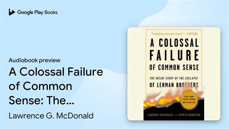 A Colossal Failure Of Common Sense The Inside Story Collapse Lehman Brothers Lawrence G Mcdonald