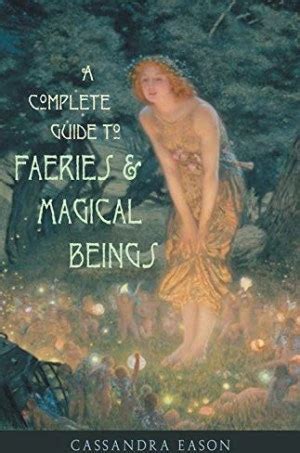 a complete guide to faeries magical beings explor