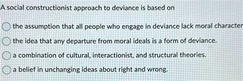 A Constructionist Approach To Deviance Emphasizes That