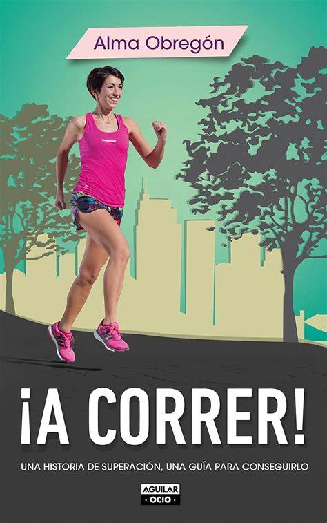 a correr una historia de superacion una guia para