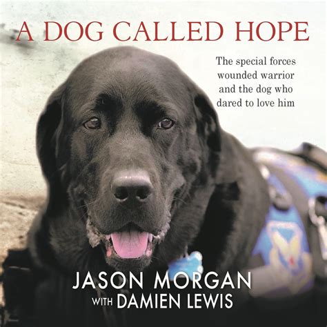 A Dog Called Hope A Wounded Warrior And The Service Dog Who Saved Him