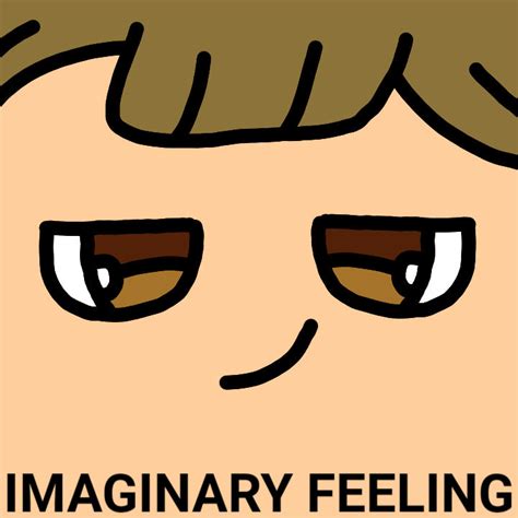 A Feeling That Is Imaginary