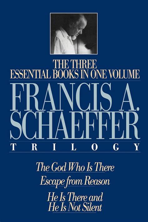 A Francis Schaeffer Trilogy Three Essential Books In One Volume