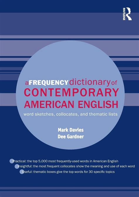 A Frequency Dictionary Of Contemporary American English Word Sketches Collocates And Thematic Lists Routledge Frequency Dictionaries
