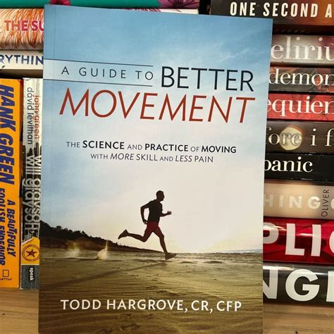 A Guide To Better Movement The Science And Practice Of Moving With More Skill Less Pain Todd R Hargrove