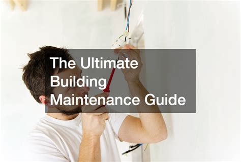 A Guide To Building Maintenance And Repair
