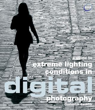 A Guide To Extreme Lighting Conditions In Digital Photography