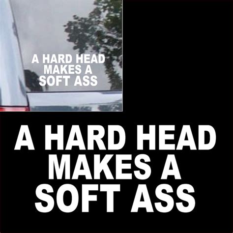 A Hard Head Makes A Soft Behind