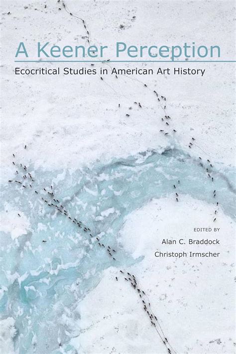A Keener Perception Ecocritical Studies In American Art History