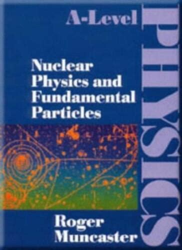 a level physics nuclear physics and fundamental particles
