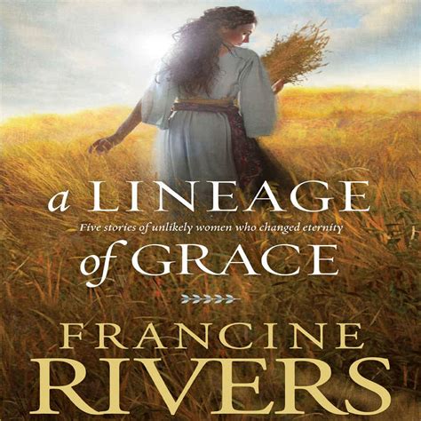 A Lineage Of Grace Five Stories Of Unlikely Women Who Changed Eternity