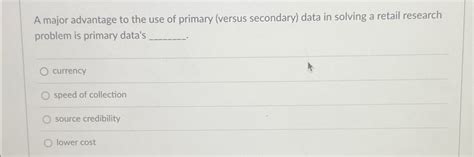 A Major Advantage Of Primary Data Collection Is