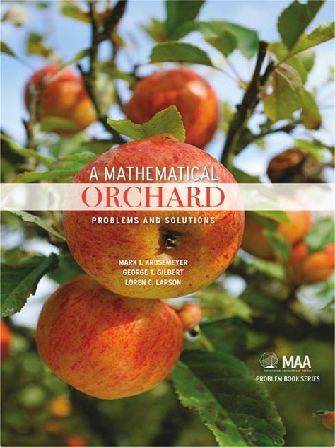 A Mathematical Orchard Problems And Solutions Maa Problem Book Series By Krusemeyer Mark I Gilbert George T Larson Loren C Published By The Mathematical Association Of America 2012