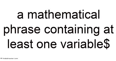 A Mathematical Phrase Containing At Least One Variable$
