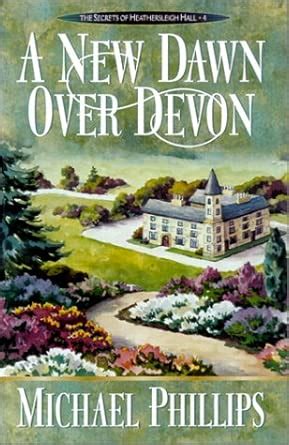 A New Dawn Over Devon The Secrets Of Heathersleigh