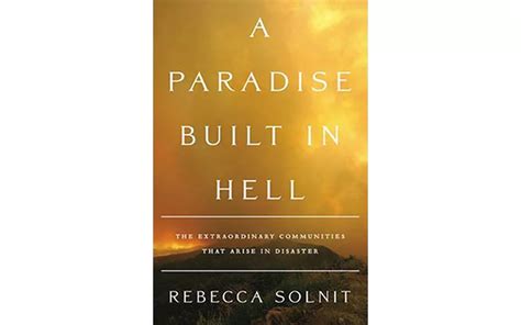 A Paradise Built In Hell The Extraordinary Communities That Arise Disaster Rebecca Solnit