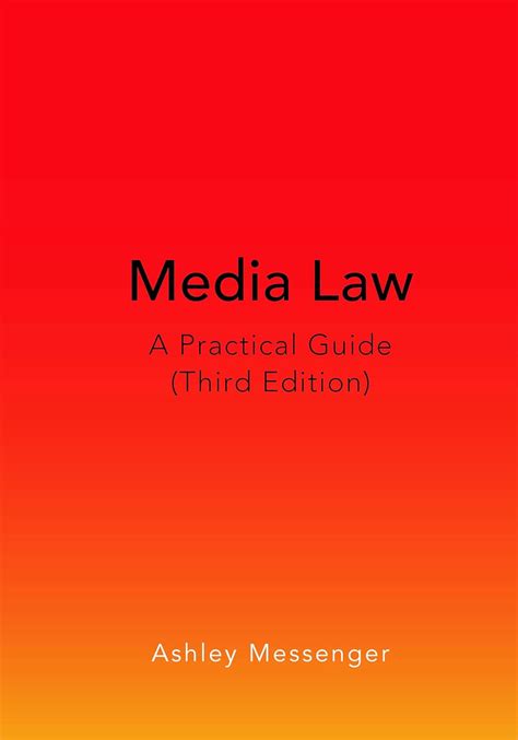 A Practical Guide To Media Law Ashley Messenger