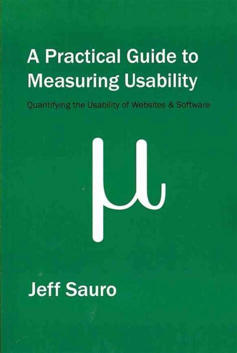 A Practical To Measuring Usability 72 Answers To The Most Common Questions About Quantifying The Usability Of Websites And Software