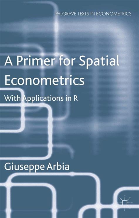A Primer For Spatial Econometrics With Applications In R Author Giuseppe Arbia Published On June 2014