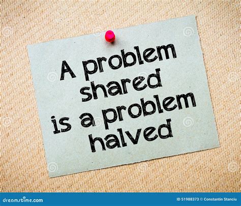 A Problem Shared Is A Problem Halved