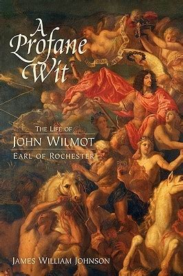 A Profane Wit The Life Of John Wilmot Earl Of Roc