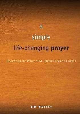 A Simple Life Changing Prayer Discovering The Power Of St Ignatius Loyolas Examen