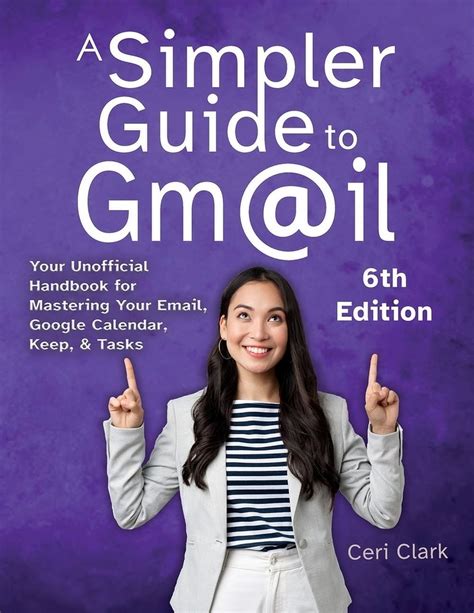 A Simpler Guide To Gmail: An Unofficial User Guide To Setting Up And Using Gmail, Inbox And Google Calendar ( Simpler Guides)